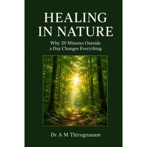 (영문도서)Healing in Nature- Why 20 Minutes Outside a Day Changes Everything Paperback, Independently Published, English, 9798197572189