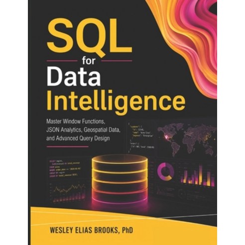 (영문도서)SQL for Data Intelligence: Mastering SQL for Advanced Data Analytics PostgreSQL... Paperback, Independently Published, English, 9798199671521