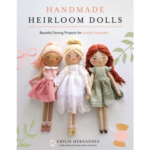 (영문도서)Handmade Heirloom Dolls: Beautiful Sewing Projects for Lovable Keepsakes Paperback, English, 9798890034236, Page Street Publishing