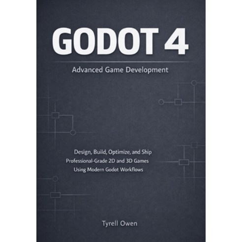 (영문도서)Godot 4 Advanced Game Development: Design Build Optimize and Ship Professiona... Paperback, Independently Published, English, 9798244171952