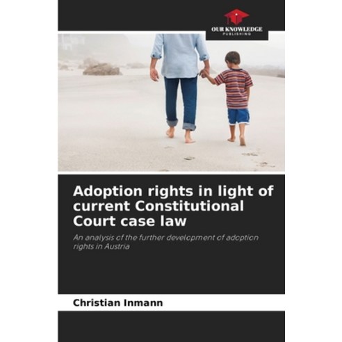 (영문도서)Adoption rights in light of current Constitutional Court case law Paperback, Our Knowledge Publishing, English, 9786209529405