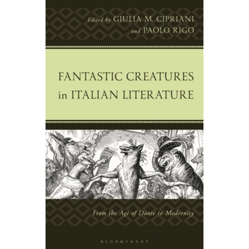 (영문도서)Fantastic Creatures in Italian Literature: From the Age of Dante to Modernity Hardcover, Bloomsbury Academic, English, 9781666956740