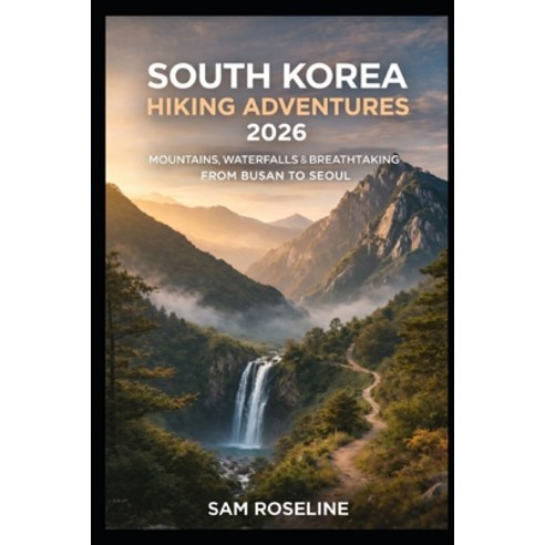 (영문도서)South Korea Hiking Adventures 2026: Mountains Waterfalls & Breathtaking Trails... Paperback, Independently Published, English, 9798242770140