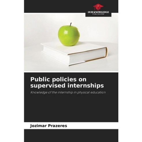 (영문도서)Public policies on supervised internships Paperback, Our Knowledge Publishing, English, 9786209421396