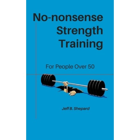 (영문도서)No-nonsense Strength Training: For People Over 50 Paperback, Independently Published, English, 9798242167261