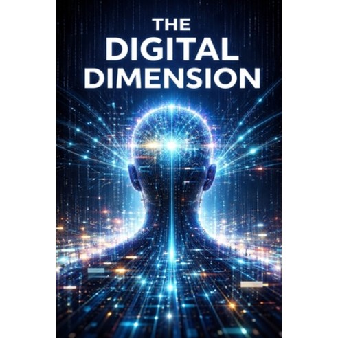 (영문도서)The Digital Dimension: How Information Shapes Our Reality Paperback, Independently Published, English, 9798242304543
