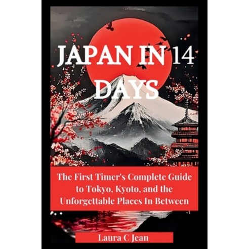 (영문도서)Japan in 14 Days: The First Timer's Complete Guide to Tokyo Kyoto and the Unfo... Paperback, Independently Published, English, 9798196402432