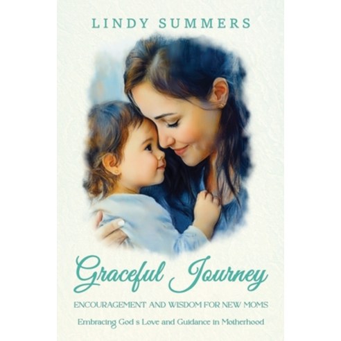 (영문도서)Graceful Journey: Encouragement and Wisdom for New Moms Paperback, Sonshine Publishing Inc., English, 9781970463453