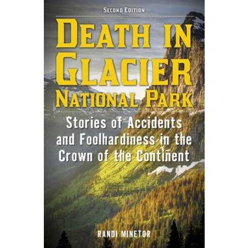 (영문도서)Death in Glacier National Park: Stories of Accidents and Foolhardiness in the Cr... Paperback, Lyons Press, English, 9781493093014