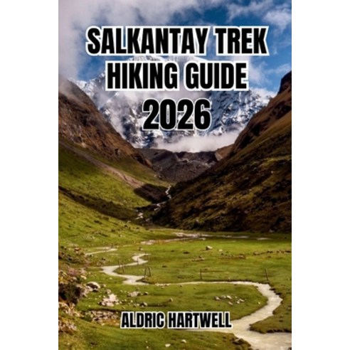 (영문도서)Salkantay Trek Hiking Guide 2026: Hiking Adventure to Machu Picchu Hidden Gems ... Paperback, Independently Published, English, 9798198638723