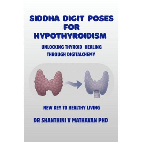 (영문도서)Siddha Digit Poses for Hypothyroidism: Unlocking Thyroid Healing Through DigitAl... Paperback, Independently Published, English, 9798283997605