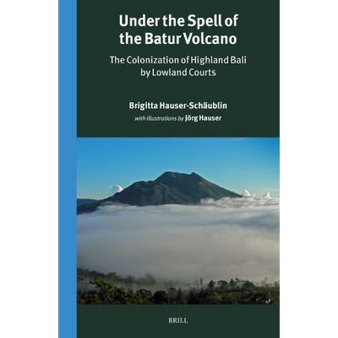 (영문도서)Under the Spell of the Batur Volcano: The Colonization of Highland Bali by Lowla... Hardcover, English, 9789004736276, Brill