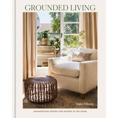 (영문도서)Grounded Living: Harmonizing Design and Nature in the Home Hardcover, Clarkson Potter Publishers, English, 9798217033829