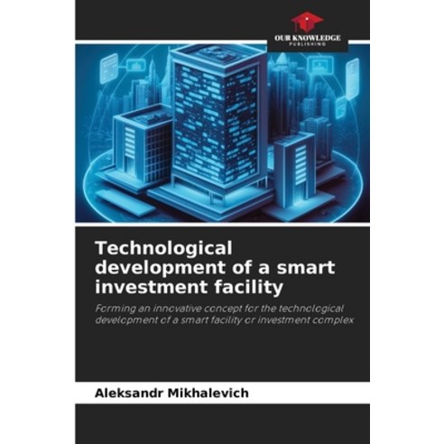 (영문도서)Technological development of a smart investment facility Paperback, Our Knowledge Publishing, English, 9786209407895