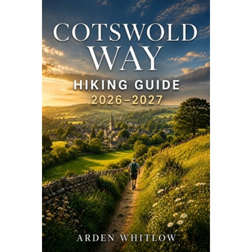 (영문도서)Cotswold Way Hiking Guide 2026 - 2027: Trail Guidance Scenic Landscapes Villag... Paperback, Independently Published, English, 9798182158947