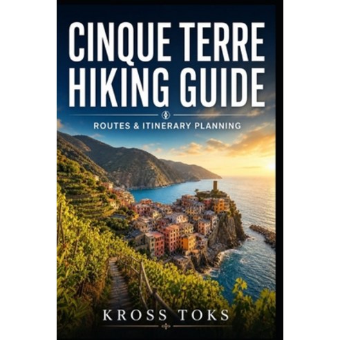(영문도서)Cinque Terre Hiking Guide: Routes & Itinerary Planning Paperback, Independently Published, English, 9798195924461