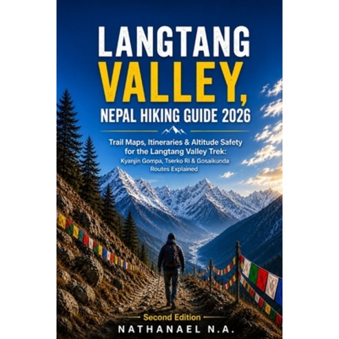 (영문도서)Langtang Valley Nepal Hiking Guide 2026: Trail Maps Itineraries & Altitude Saf... Paperback, Independently Published, English, 9798195752194
