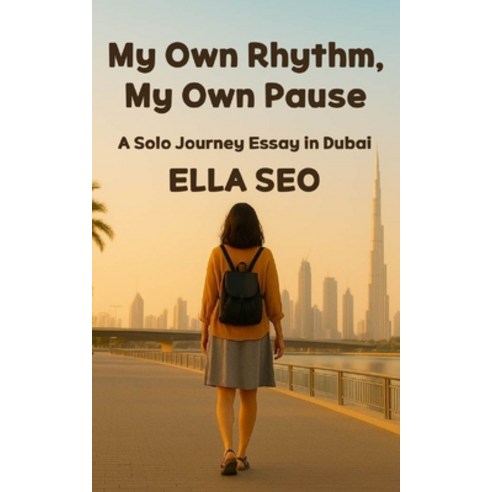 (영문도서)My Own Rhythm My Own Pause: A Solo Journey Essay in Dubai Paperback, Independently Published, English, 9798277033029