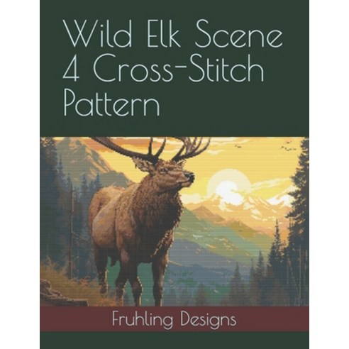 (영문도서)Wild Elk Scene 4 Cross-Stitch Pattern Paperback, Independently Published, English, 9798242458420