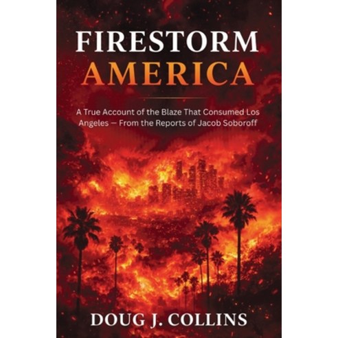 (영문도서)Firestorm America: A True Account of the Blaze That Consumed Los Angeles - From... Paperback, Publishdrive, English, 9781105803666