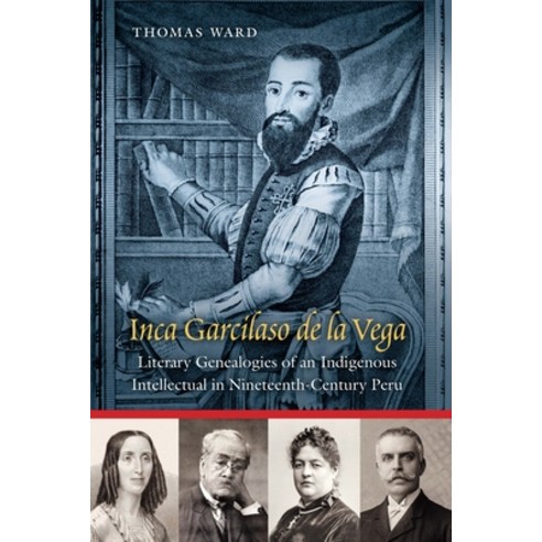 (영문도서)Inca Garcilaso de la Vega: Literary Genealogies of an Indigenous Intellectual in... Hardcover, University of Nebraska Press, English, 9781496244376