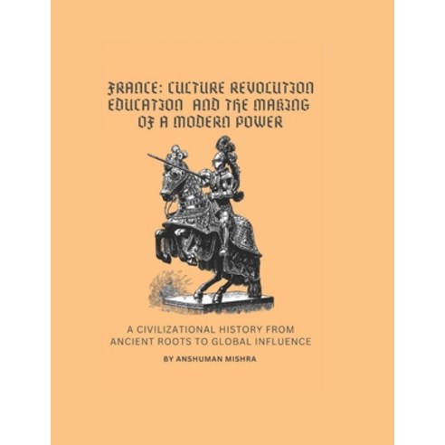 (영문도서)France: Culture Revolution Education and the Making of a Modern Power Paperback, Independently Published, English, 9798242793378