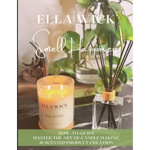 (영문도서)Smell Happiness: Master the Art of Scented Product Creation Paperback, Independently Published, English, 9798316338016 Independently Published, English, 9798316338016