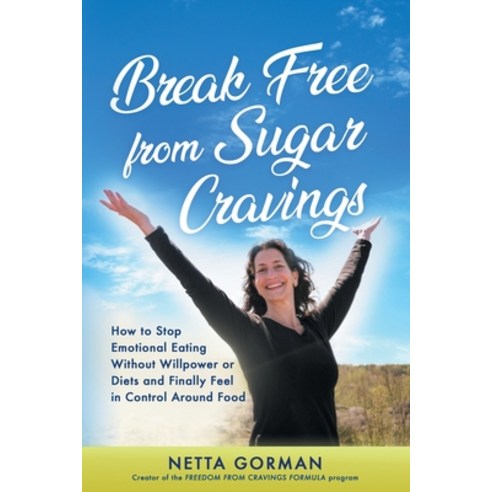 (영문도서)Break Free from Sugar Cravings: How to Stop Emotional Eating Without Willpower o... Paperback, Netta Gorman, English, 9781067445805