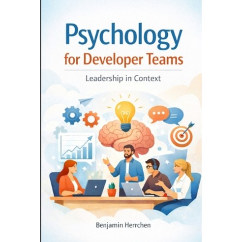 (영문도서)Psychology for Developer Teams: Leadership in Context Paperback, Independently Published, English, 9798244539448