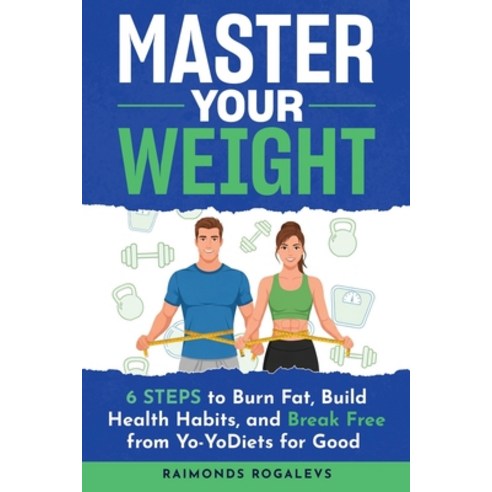 (영문도서)Master Your Weight: 6 Steps to Burn Fat Build Healthy Habits and Break Free fr... Paperback, Independently Published, English, 9798268990034