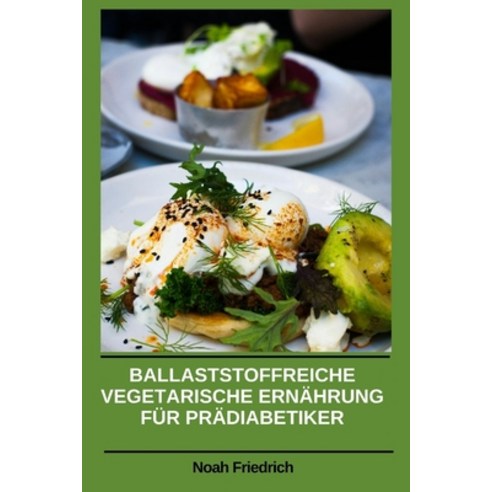 (영문도서)Ballaststoffreiche Vegetarische Ernährung Für Prädiabetiker: Natürlich ausgewoge... Paperback, Independently Published, English, 9798181415676