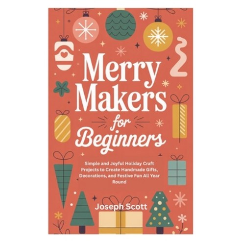 (영문도서)Merry Makers for Beginners: Simple and Joyful Holiday Craft Projects to Create H... Paperback, Independently Published, English, 9798273642560