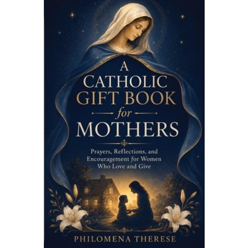 (영문도서)A Catholic Gift Book for Mothers: Prayers Reflections and Encouragement for Wo... Paperback, Independently Published, English, 9798189794049