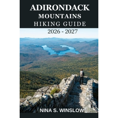 (영문도서)Adirondack Mountains Hiking Guide 2026 - 2027: A Complete Trail Guide to High Pe... Paperback, Independently Published, English, 9798245291994