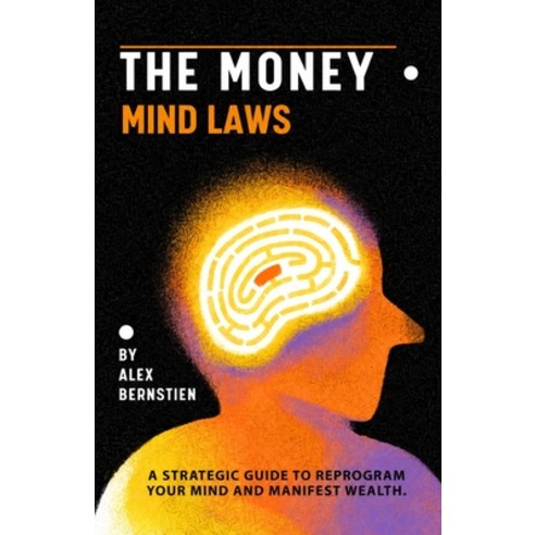 (영문도서)The Money Mind Laws: A Strategic Guide to Reprogram Your Mind and Manifest Wealth Paperback, Independently Published, English, 9798184341156