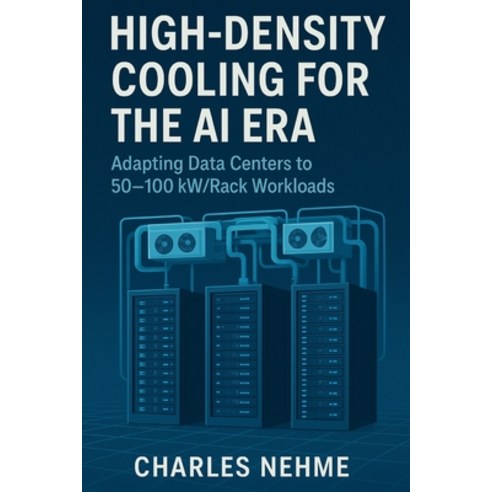 (영문도서)High-Density Cooling for the AI Era: Adapting Data Centers to 50-100 kW/Rack Wor... Paperback, English, 9798277891964, Independently Published