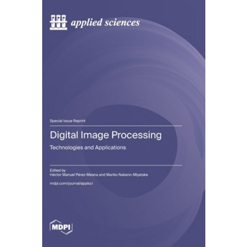 (영문도서)Digital Image Processing: Technologies and Applications Hardcover, Mdpi AG, English, 9783725864546 Mdpi AG, English, 9783725864546