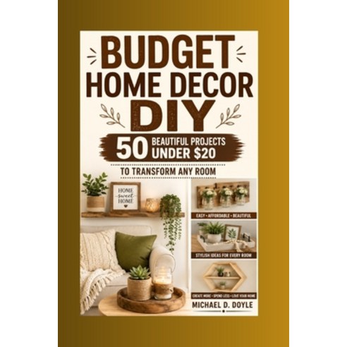 (영문도서)Budget Home Decor DIY: 50 beautiful projects under $20 to transform any room Paperback, Independently Published, English, 9798189750342