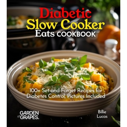 (영문도서)Diabetic Slow Cooker Eats Cookbook: 100+ Set-and-Forget Recipes for Diabetes Con... Paperback, Garden of Grapes, English, 9798869349187
