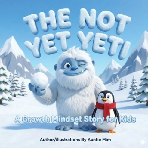 (영문도서)"The Not Yet" Yeti: A Growth Mindset Story About Managing Big Feelings Building... Paperback, Independently Published, English, 9798277654460