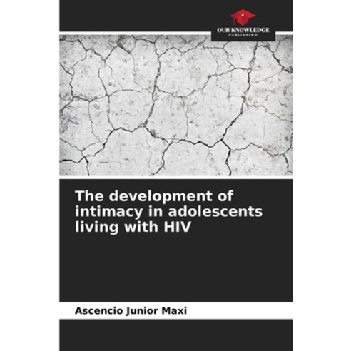 (영문도서)The development of intimacy in adolescents living with HIV Paperback, Our Knowledge Publishing, English, 9786630087833