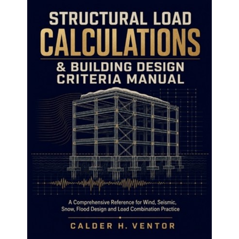 (영문도서)Structural Load Calculations & Building Design Criteria Manual: A Comprehensive... Paperback, Independently Published, English, 9798189145469