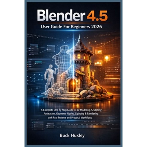 (영문도서)Blender 4.5 User Guide For Beginners 2026: A Complete Step-by-Step Guide to 3D M... Paperback, Independently Published, English, 9798242758698