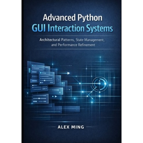 (영문도서)Advanced Python GUI Interaction Systems: Architectural Patterns State Managemen... Paperback, Independently Published, English, 9798244737523