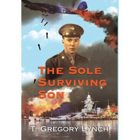 (영문도서)The Sole Surviving Son: An Historical Documentary from the World War II Journal ... Hardcover, Sole Surviving Son, LLC, English, 9798991381000