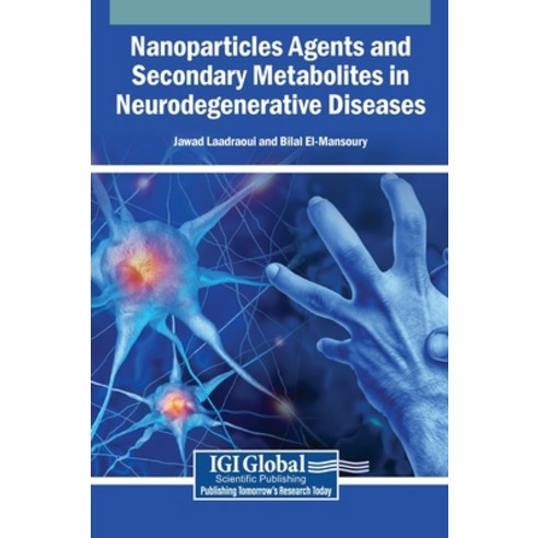 (영문도서)Nanoparticles Agents and Secondary Metabolites in Neurodegenerative Diseases Hardcover, Igi Global Scientific Publi..., English, 9798337313658