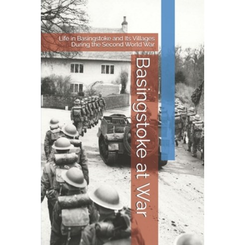 (영문도서)Basingstoke at War: Life in Basingstoke and Its Villages During the Second World... Paperback, Independently Published, English, 9798243652698