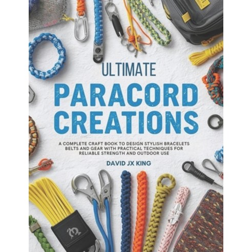 (영문도서)Ultimate Paracord Creations: A Complete Craft Book to Design Stylish Bracelets B... Paperback, Independently Published, English, 9798241061751