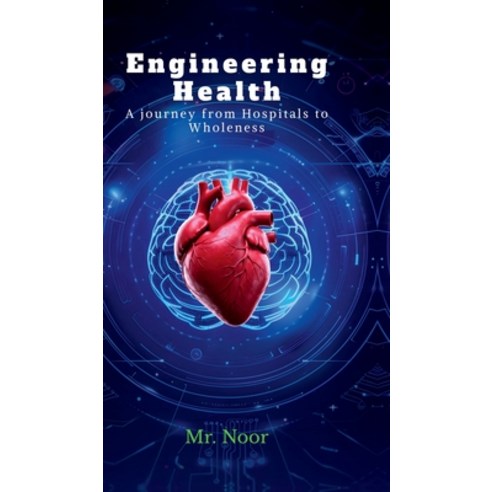 (영문도서)Engineering Health: A Journey from Hospitals to Wholeness Hardcover, Notion Press, English, 9798902310754