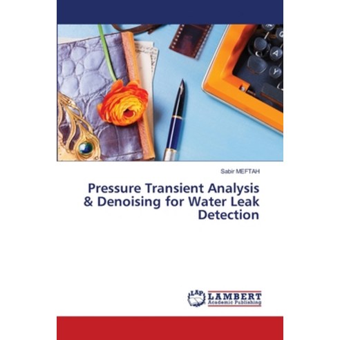 (영문도서)Pressure Transient Analysis & Denoising for Water Leak Detection Paperback, LAP Lambert Academic Publis..., English, 9786209996160